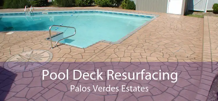 Pool Deck Resurfacing Palos Verdes Estates