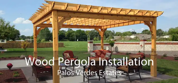 Wood Pergola Installation Palos Verdes Estates